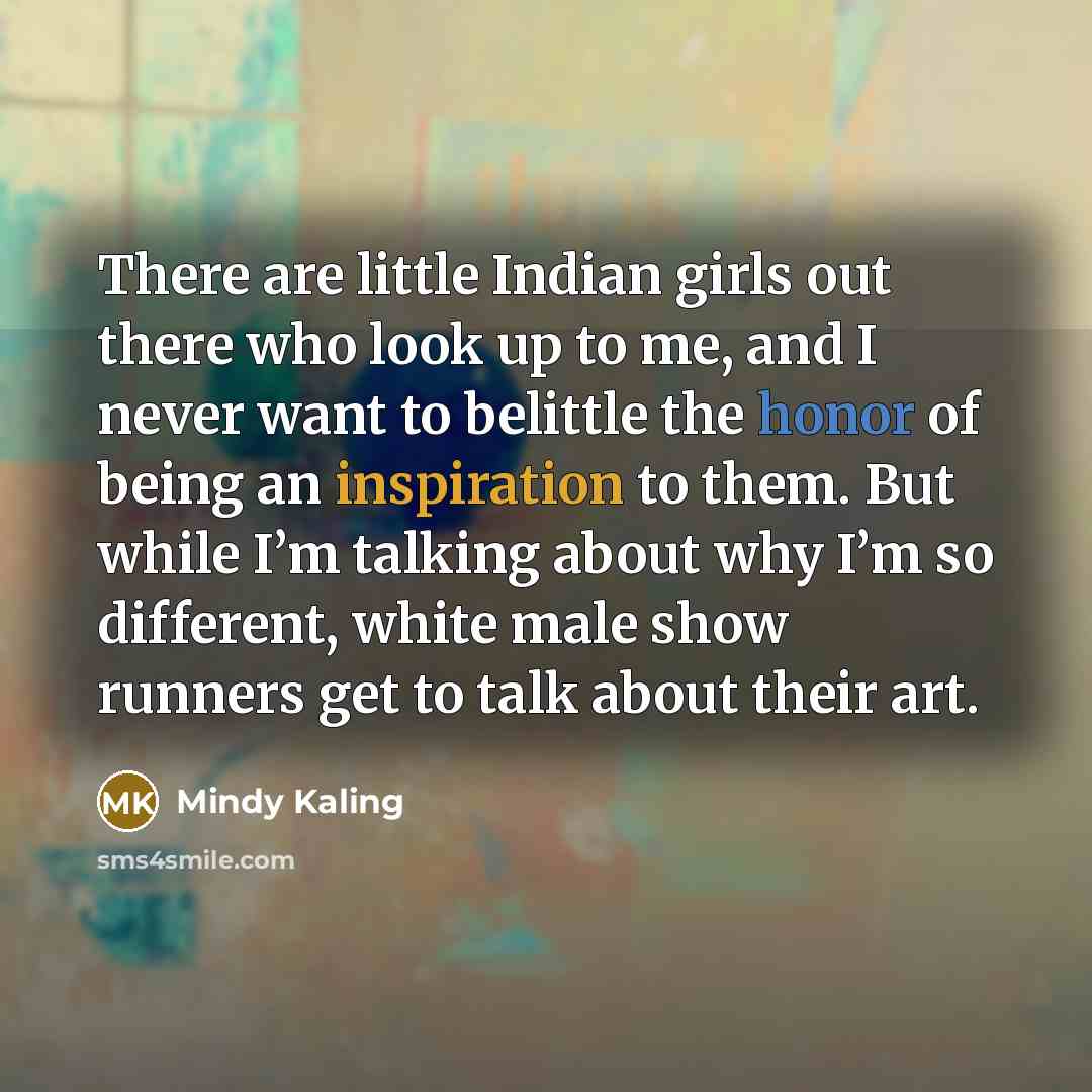“There are little Indian girls out there who look up…” quote by Mindy Kaling