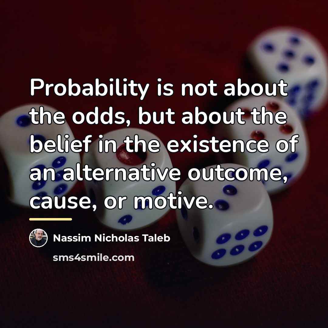 “Probability is not about the odds, but about the belief…” quote by Nassim Nicholas Taleb