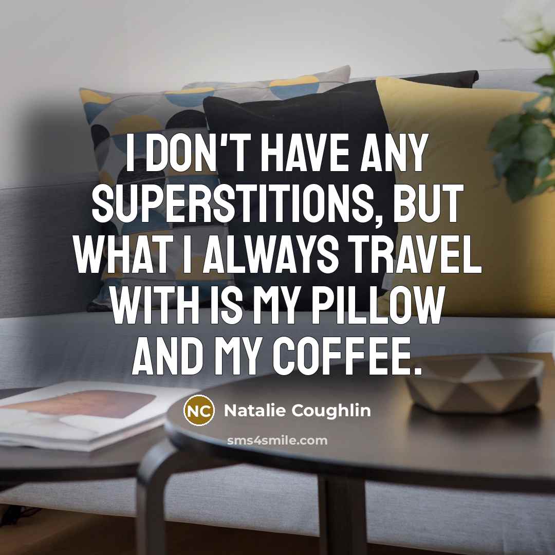 “I don't have any superstitions, but what I always travel…” quote by Natalie Coughlin