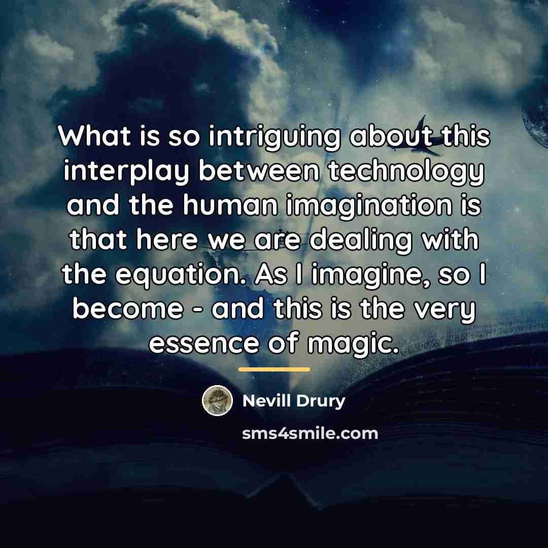 “What is so intriguing about this interplay between technology and…” quote by Nevill Drury