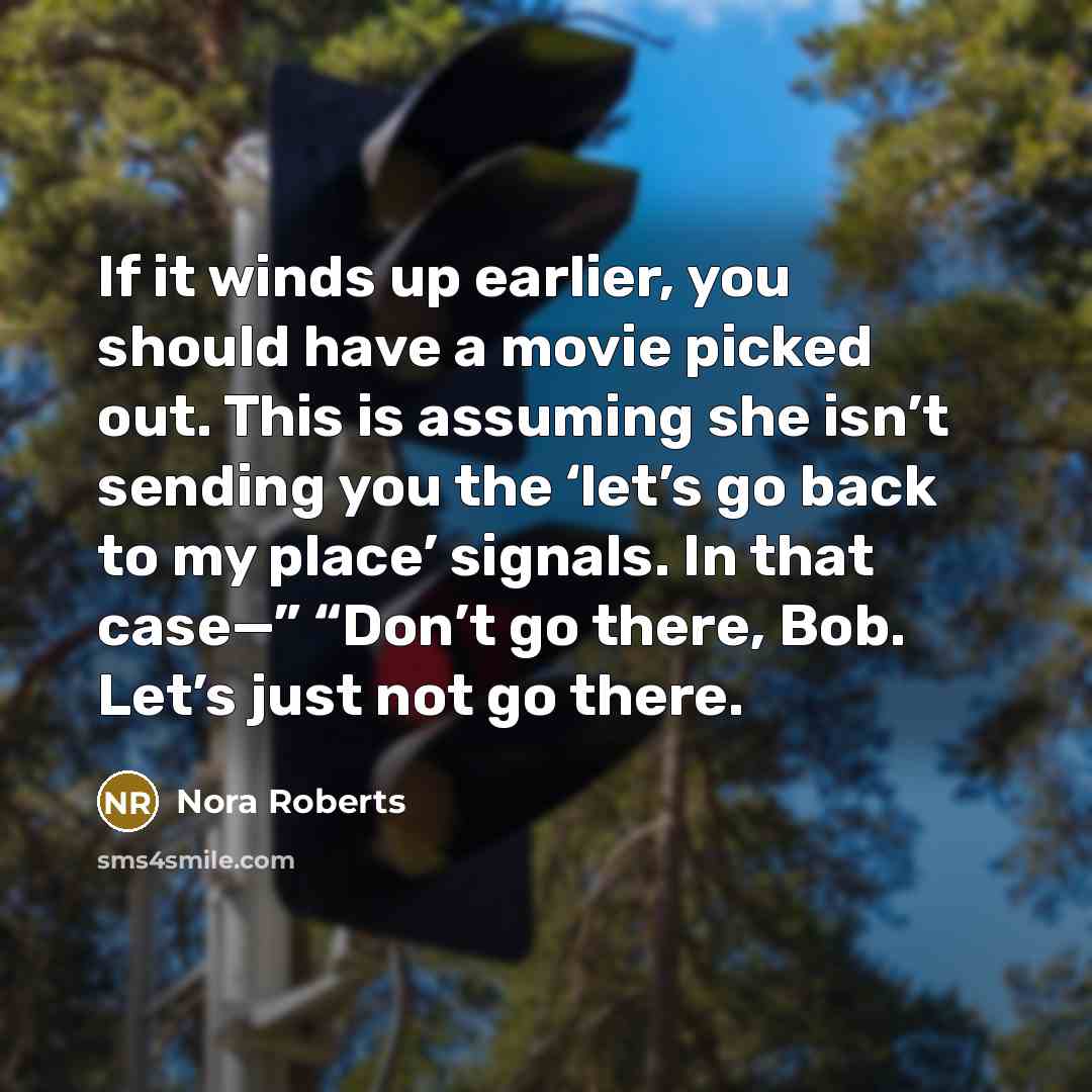 “If it winds up earlier, you should have a movie…” quote by Nora Roberts