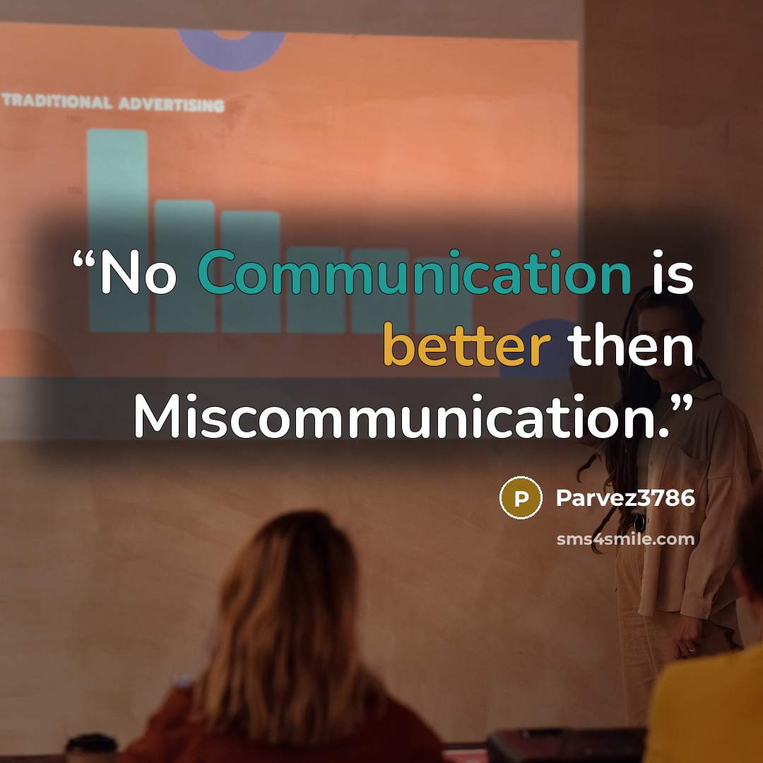 “No Communication is better then Miscommunication.” quote by Parvez3786