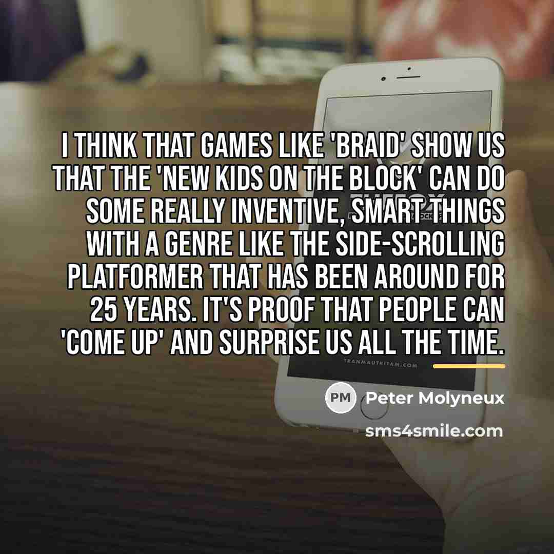 “I think that games like 'Braid' show us that the…” quote by Peter Molyneux