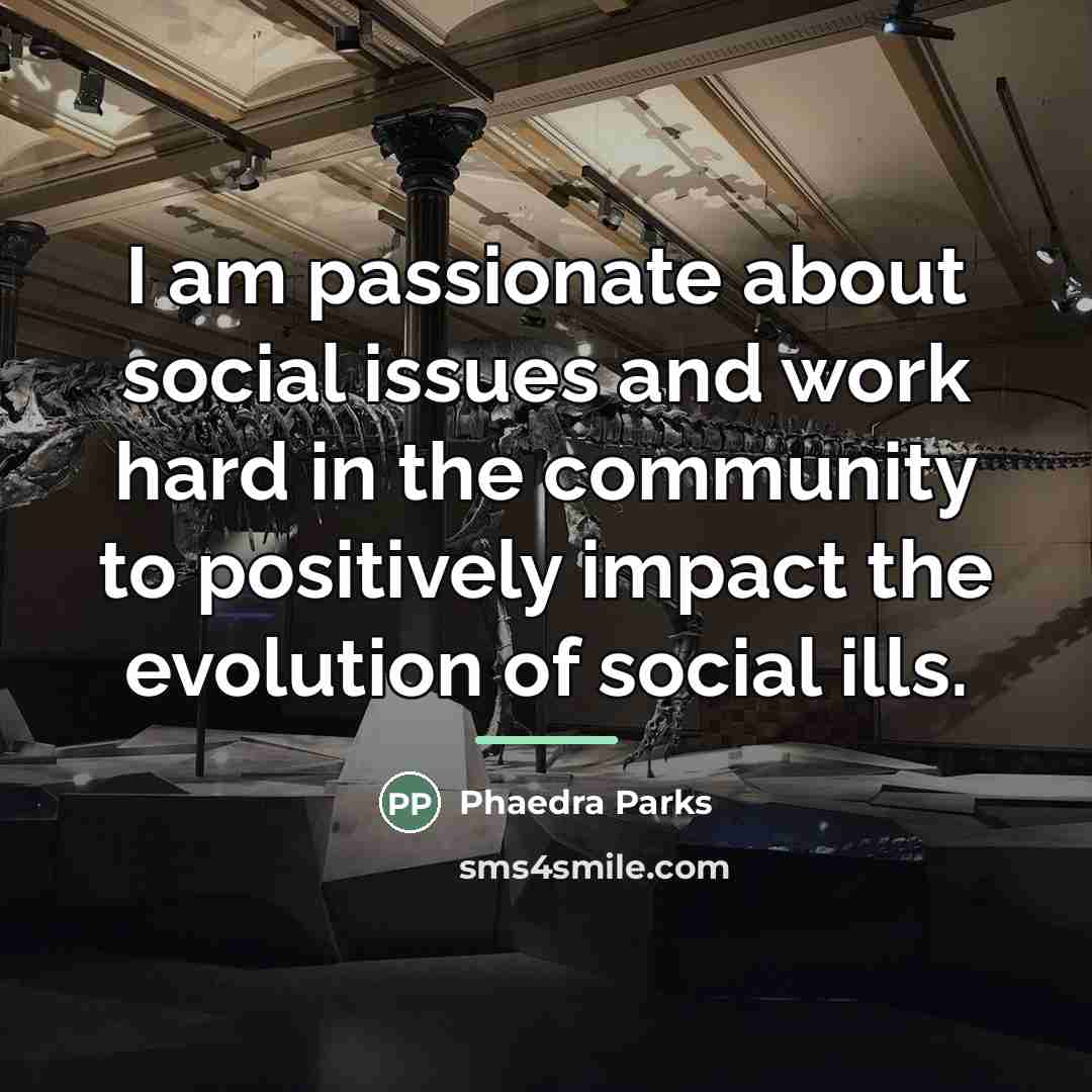 “I am passionate about social issues and work hard in…” quote by Phaedra Parks