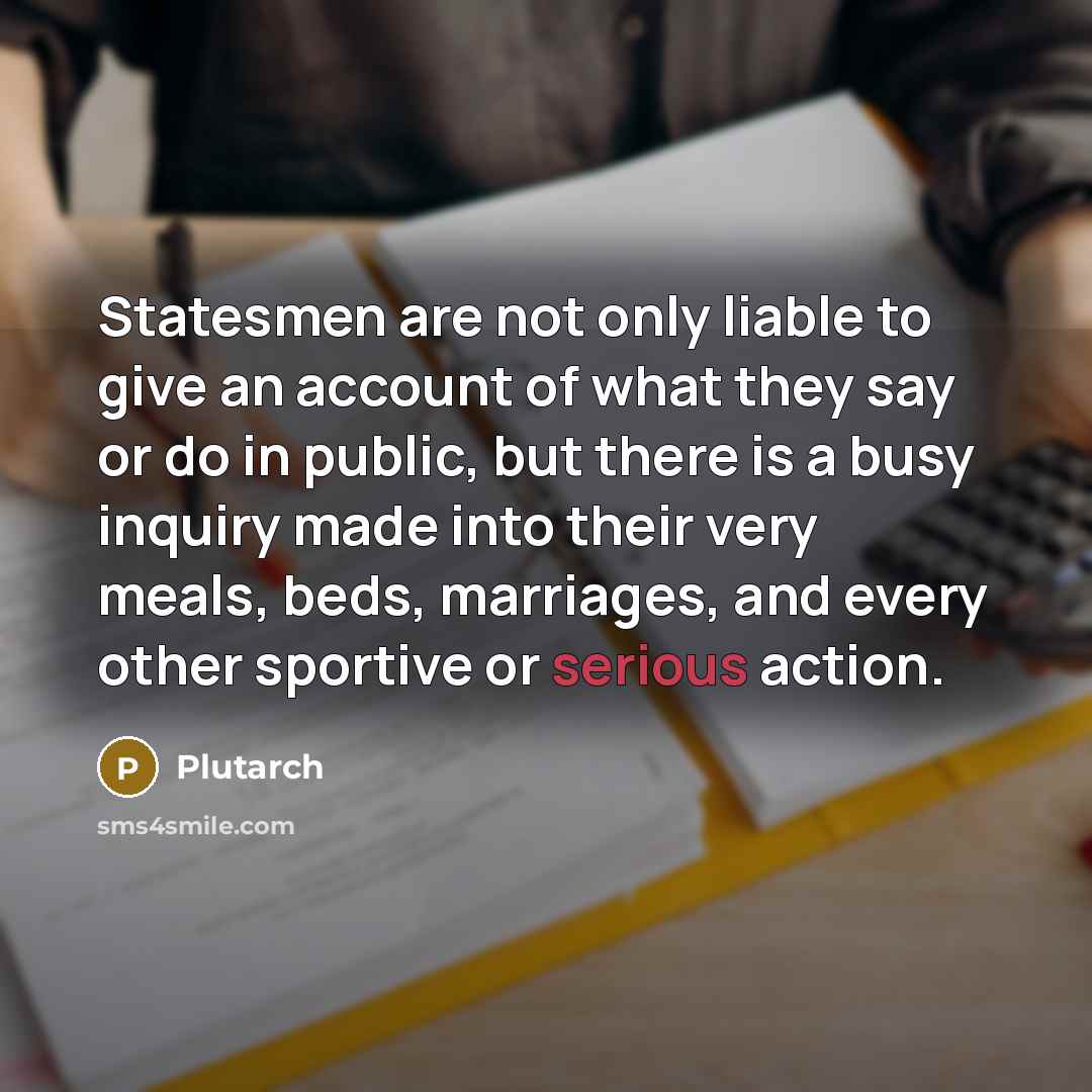 “Statesmen are not only liable to give an account of…” quote by Plutarch