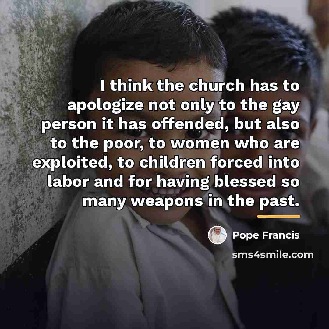 “I think the church has to apologize not only to…” quote by Pope Francis