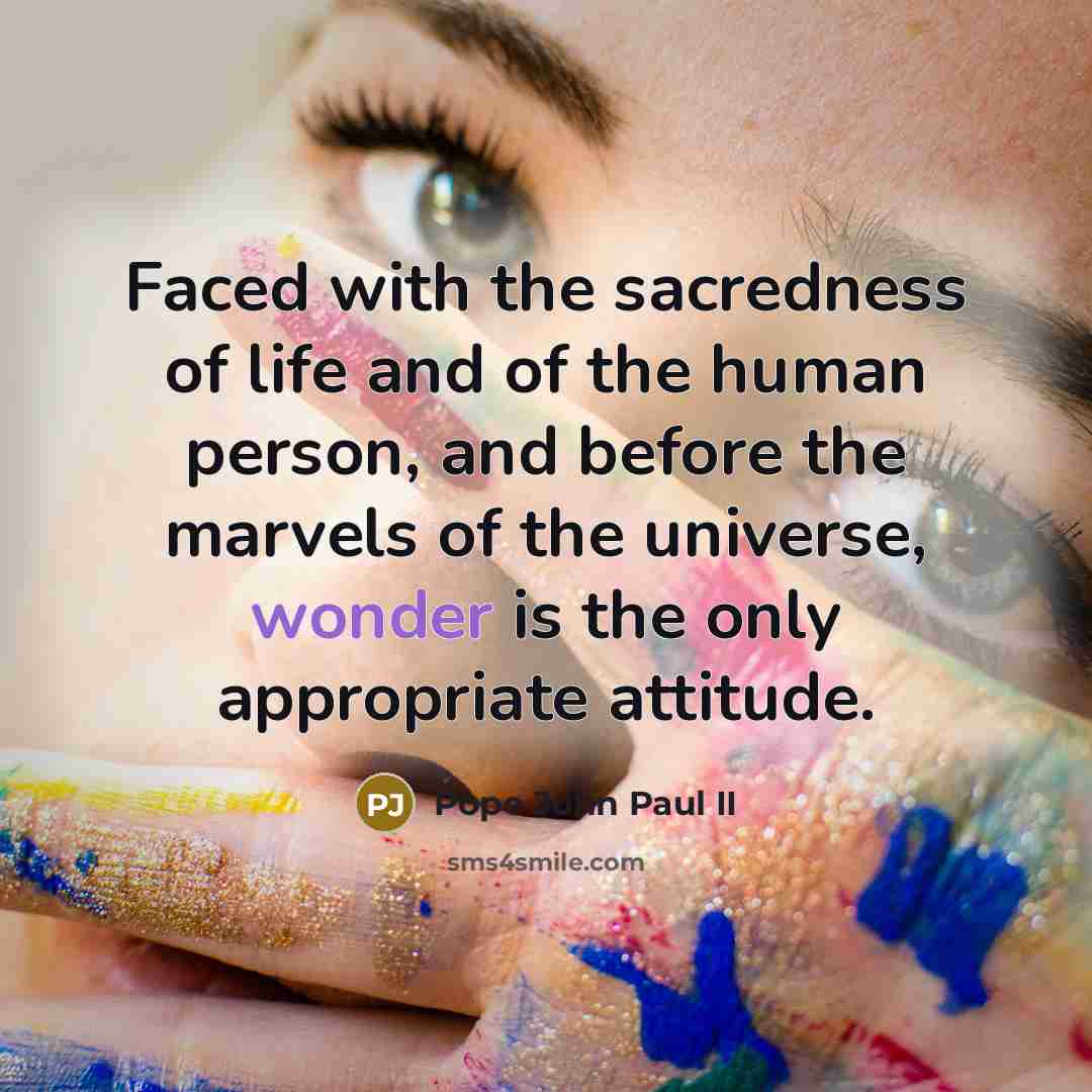 “Faced with the sacredness of life and of the human…” quote by Pope John Paul II