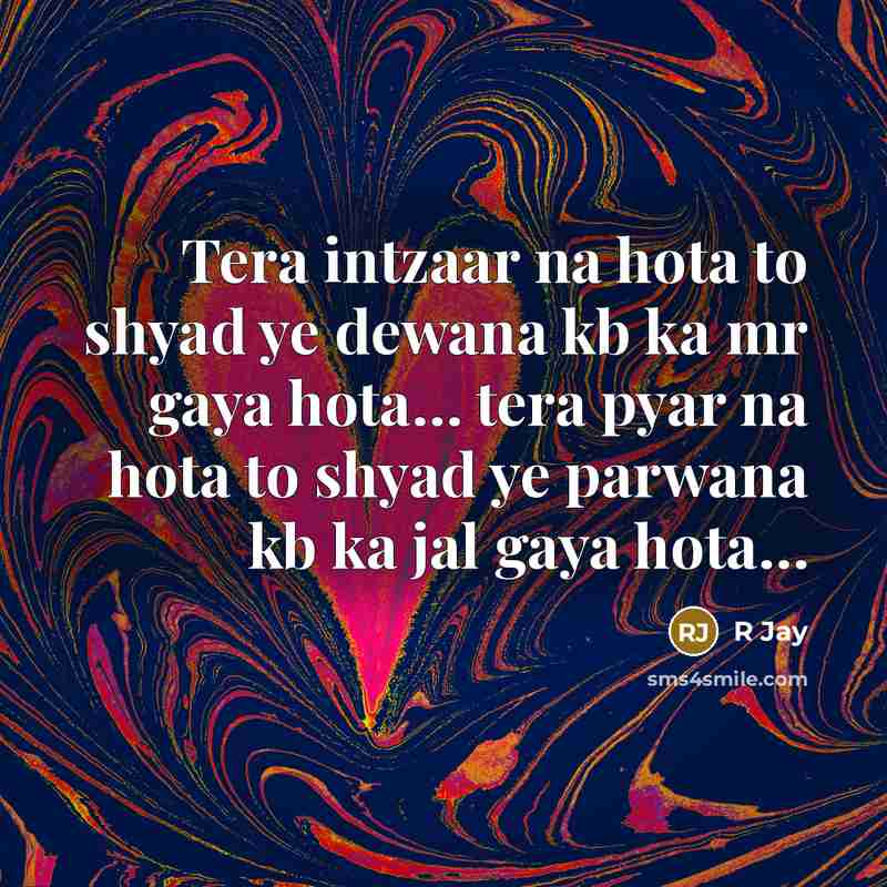 “Tera intzaar na hota to shyad ye dewana kb ka…” quote by R Jay