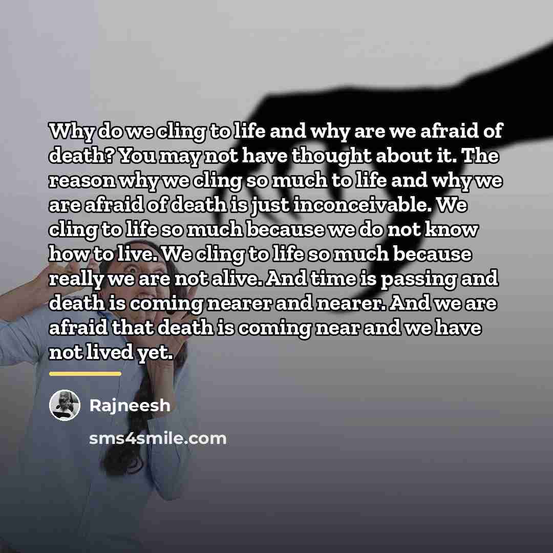 “Why do we cling to life and why are we…” quote by Rajneesh