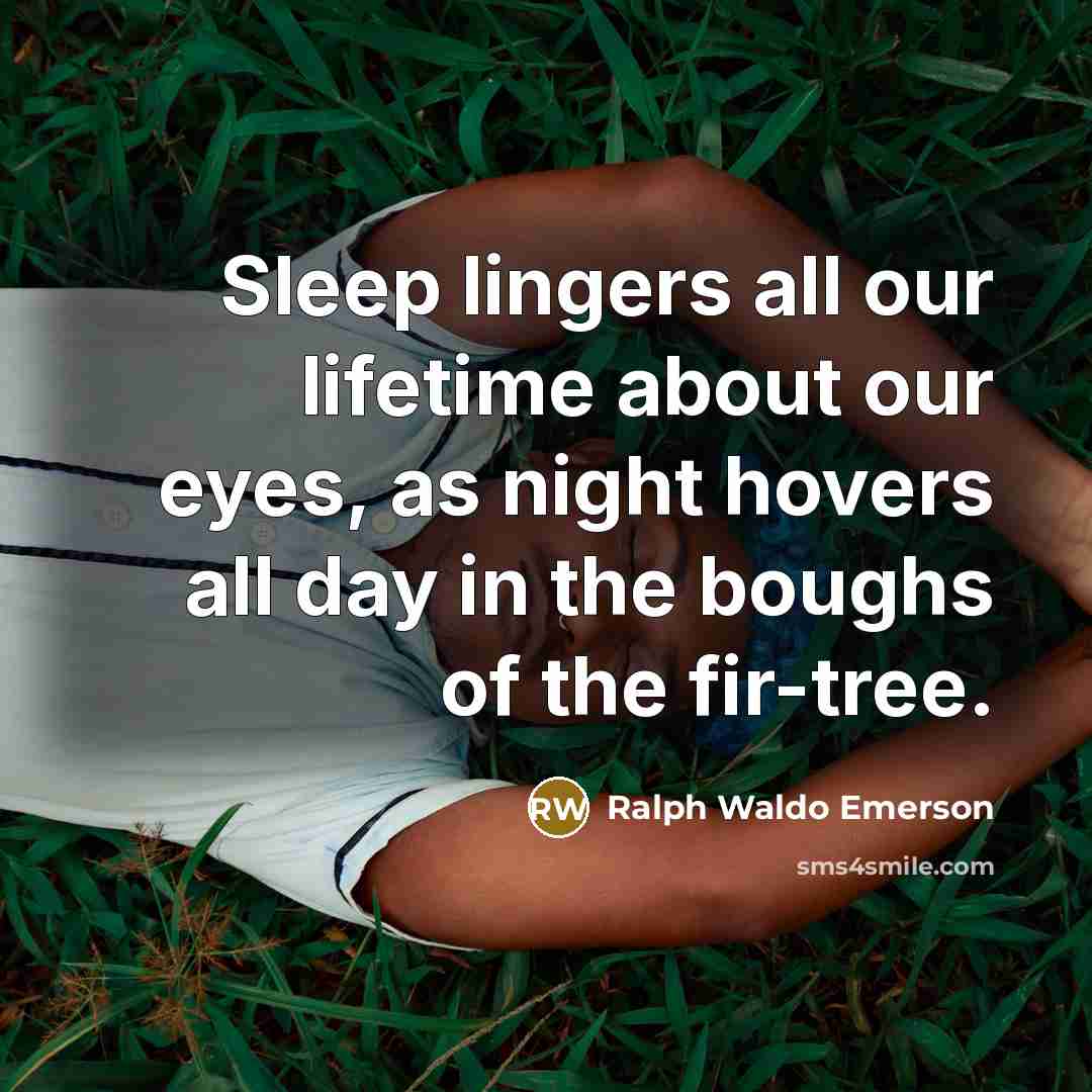 “Sleep lingers all our lifetime about our eyes, as night…” quote by Ralph Waldo Emerson