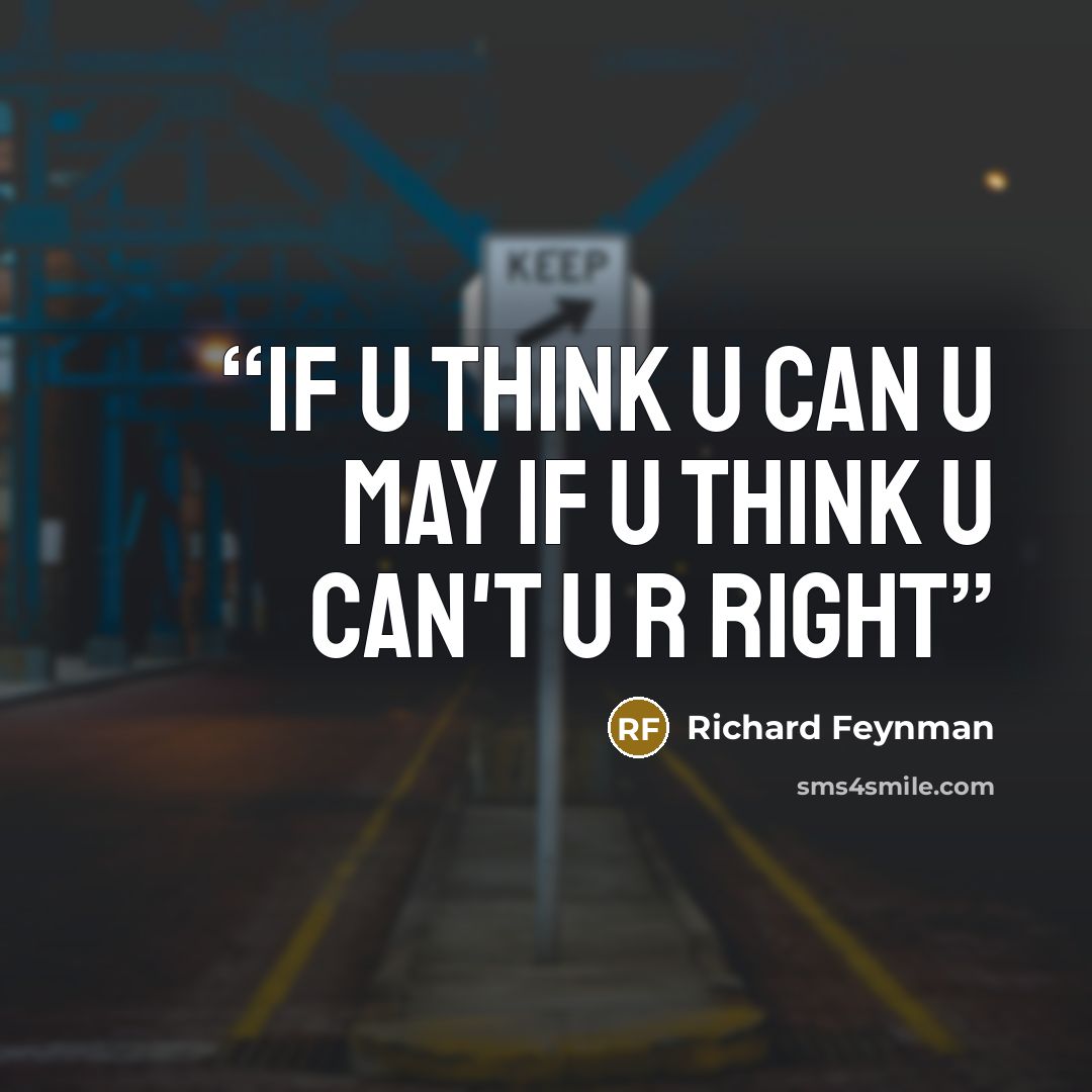 “If u think u can u may if u think u can't u r right” quote by Richard Feynman