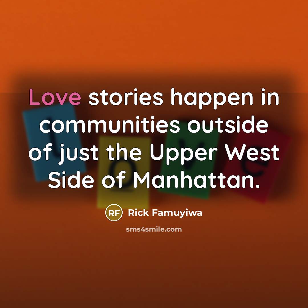 “Love stories happen in communities outside of just the Upper…” quote by Rick Famuyiwa