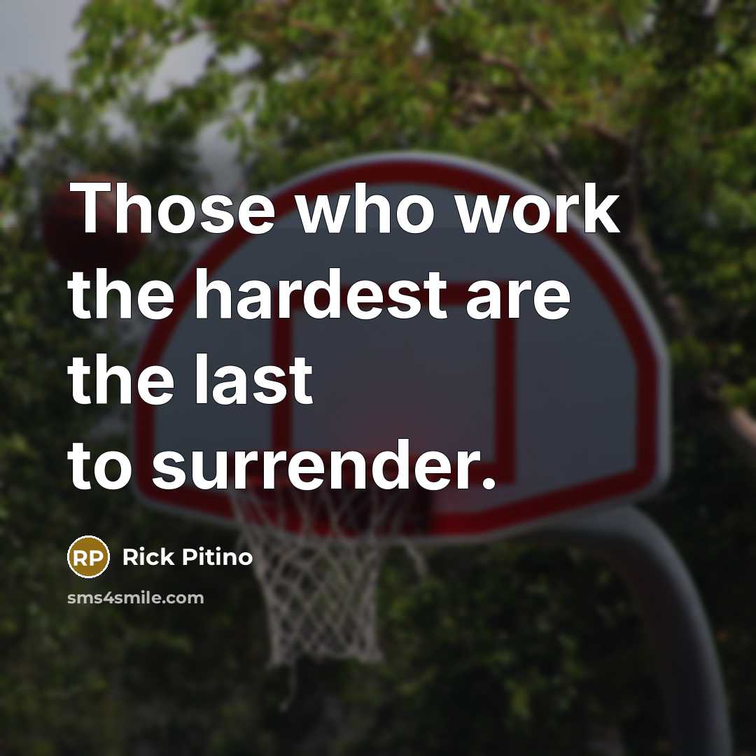 “Those who work the hardest are the last to surrender.…” quote by Rick Pitino
