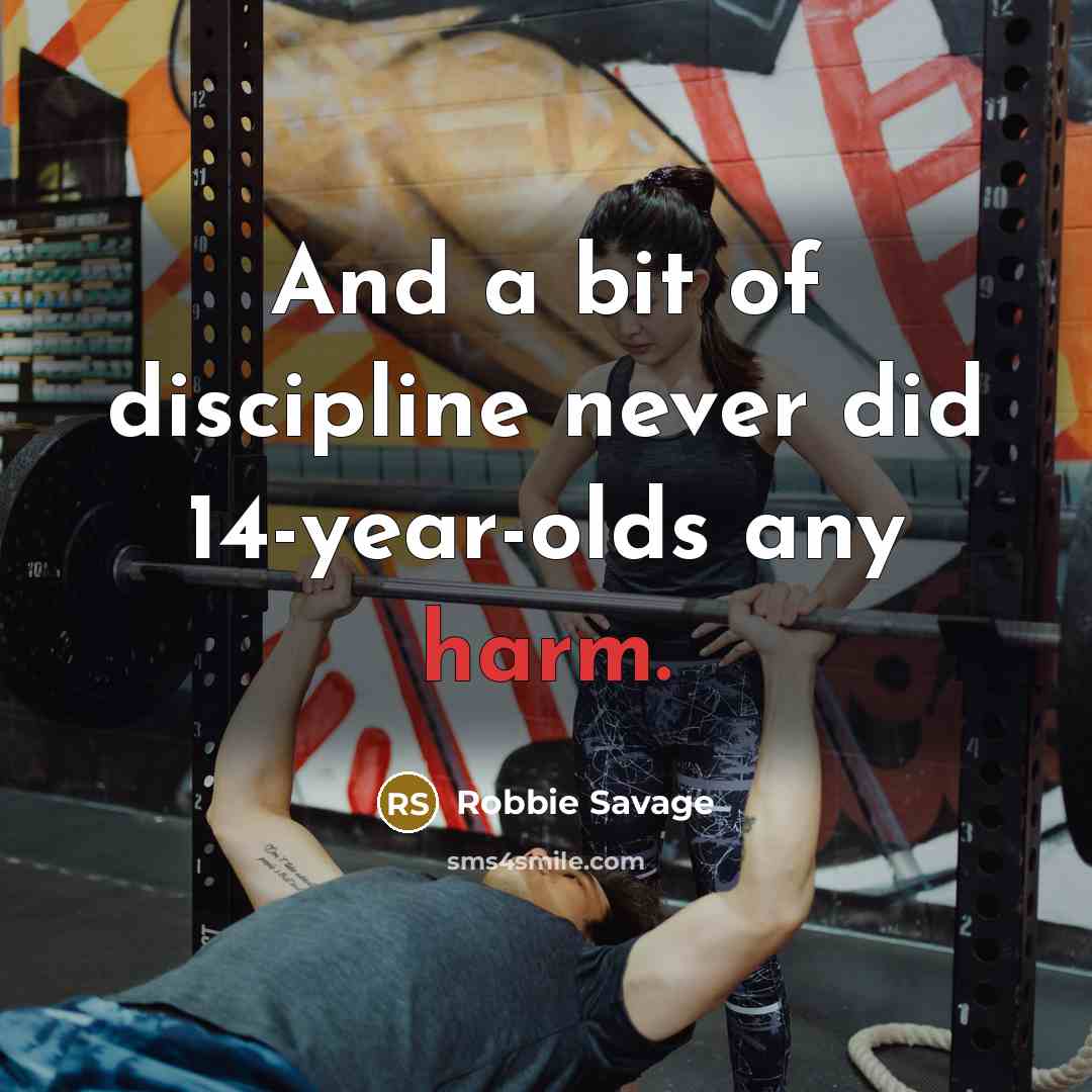“And a bit of discipline never did 14-year-olds any harm.…” quote by Robbie Savage