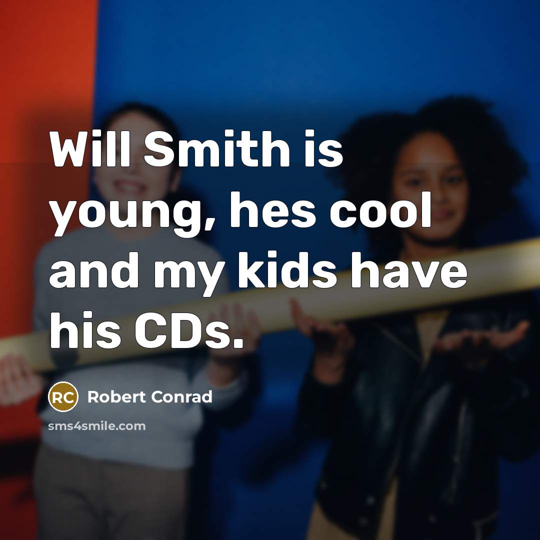 “Will Smith is young, hes cool and my kids have…” quote by Robert Conrad