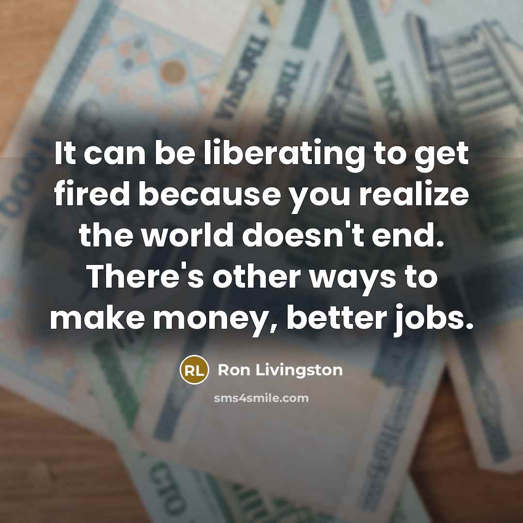 “It can be liberating to get fired because you realize…” quote by Ron Livingston