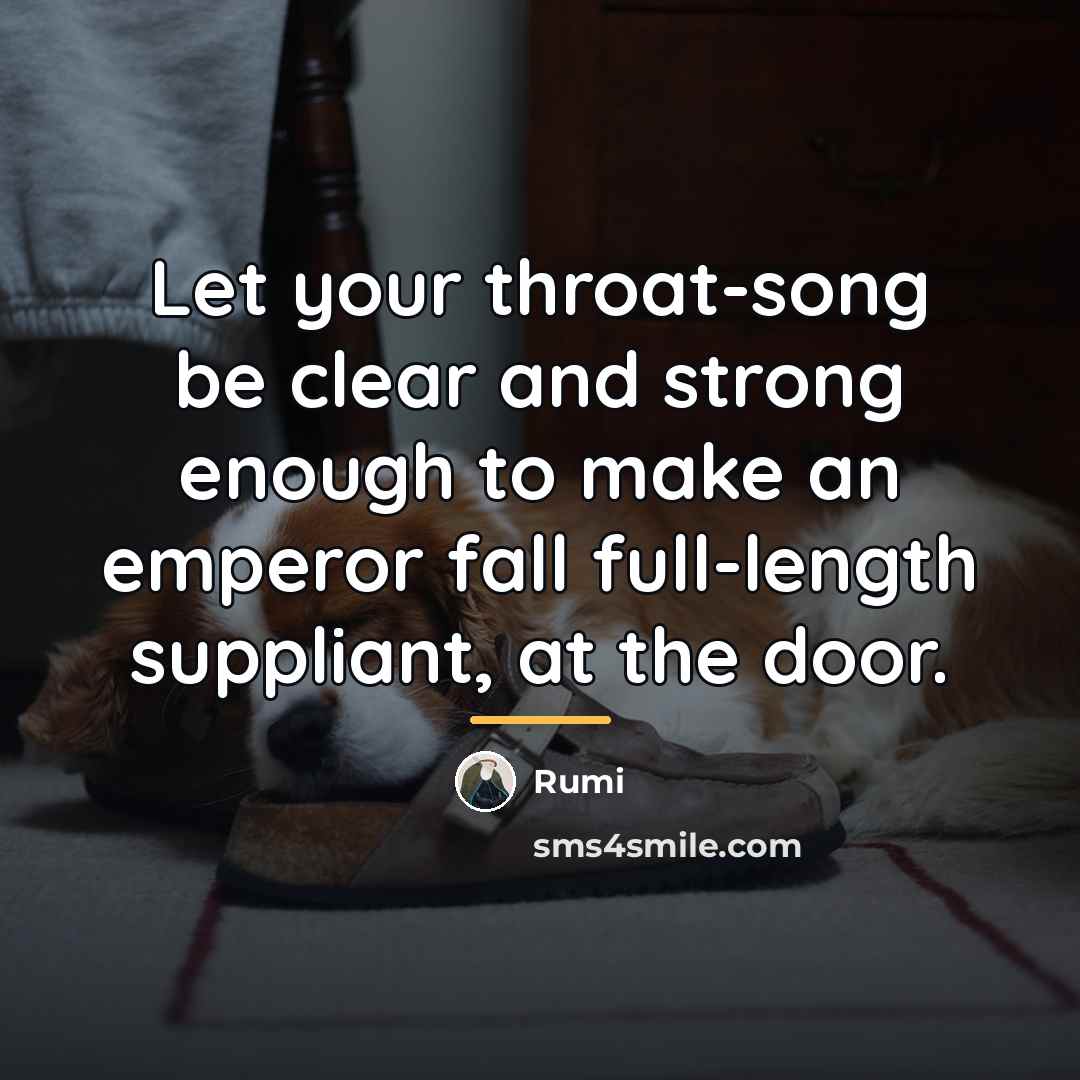 “Let your throat-song be clear and strong enough to make…” quote by Rumi