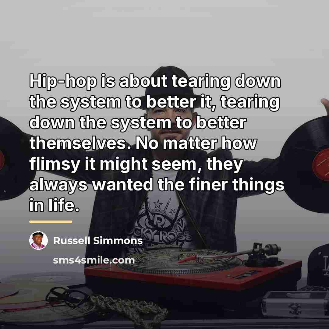 “Hip-hop is about tearing down the system to better it,…” quote by Russell Simmons