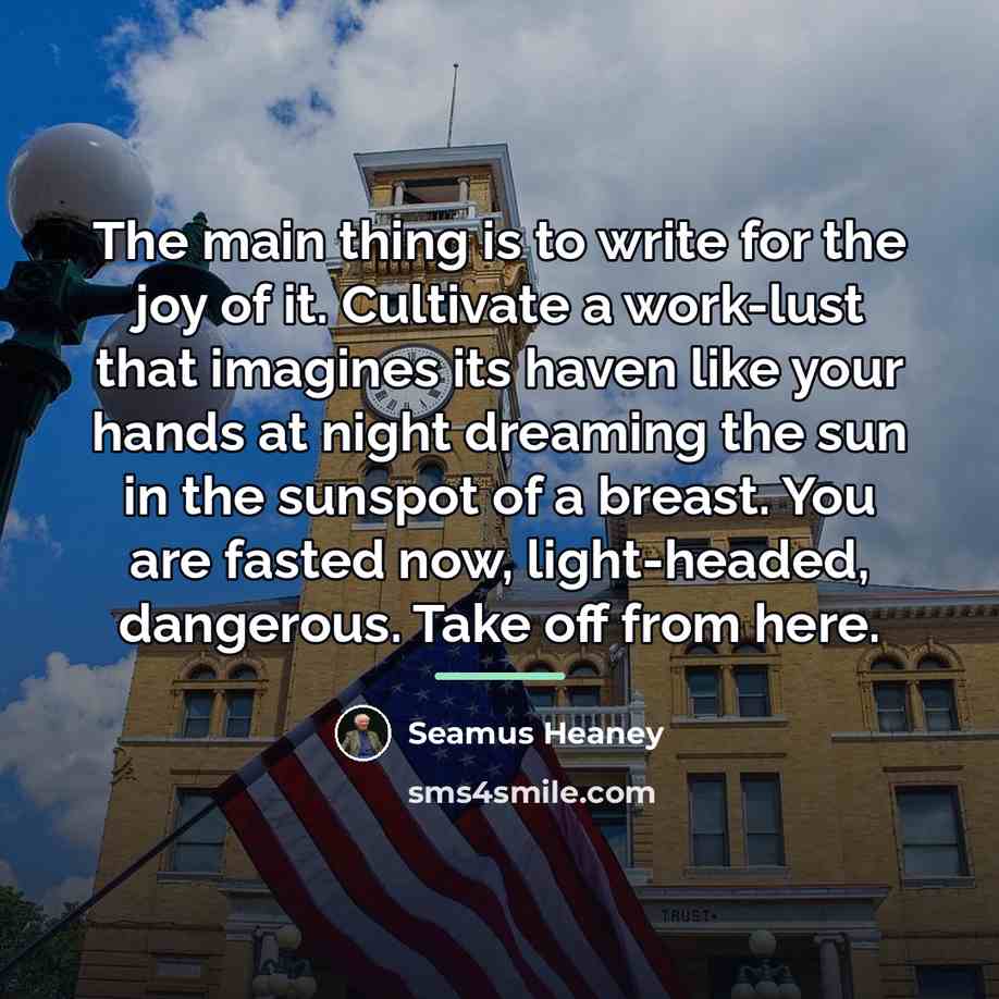 “The main thing is to write for the joy of…” quote by Seamus Heaney