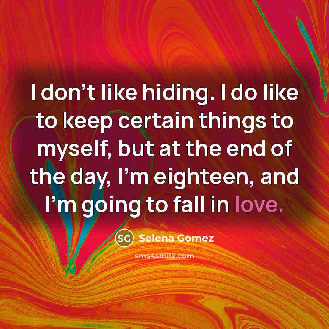 “I don't like hiding. I do like to keep certain…” quote by Selena Gomez
