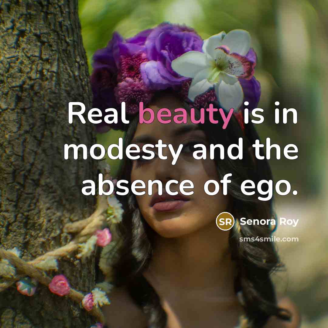 “Real beauty is in modesty and the absence of ego.…” quote by Senora Roy