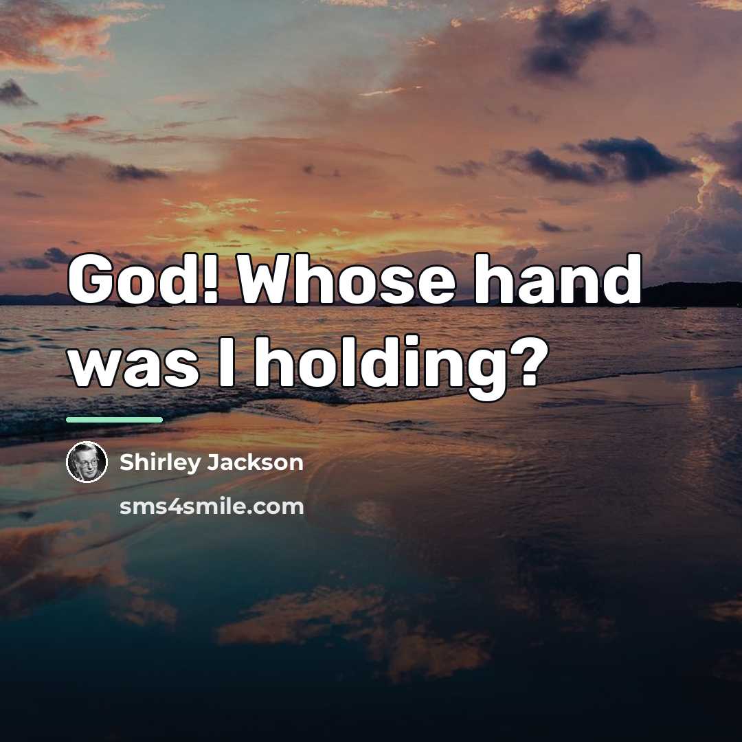 “God! Whose hand was I holding?…” quote by Shirley Jackson