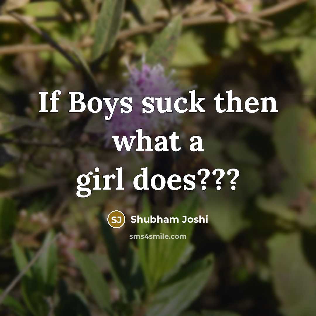 “If Boys suck then what a girl does???…” quote by Shubham Joshi