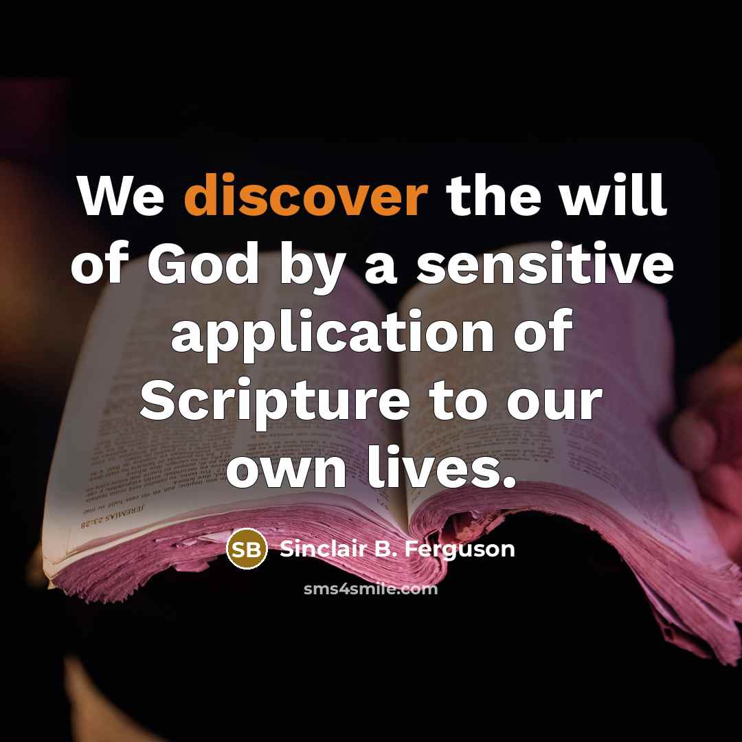 “We discover the will of God by a sensitive application…” quote by Sinclair B. Ferguson