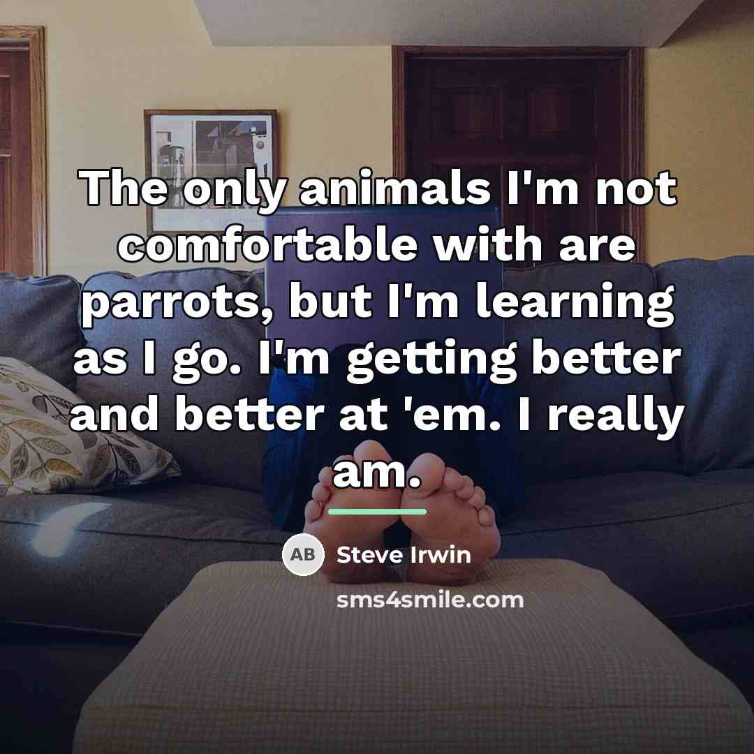 “The only animals I'm not comfortable with are parrots, but…” quote by Steve Irwin