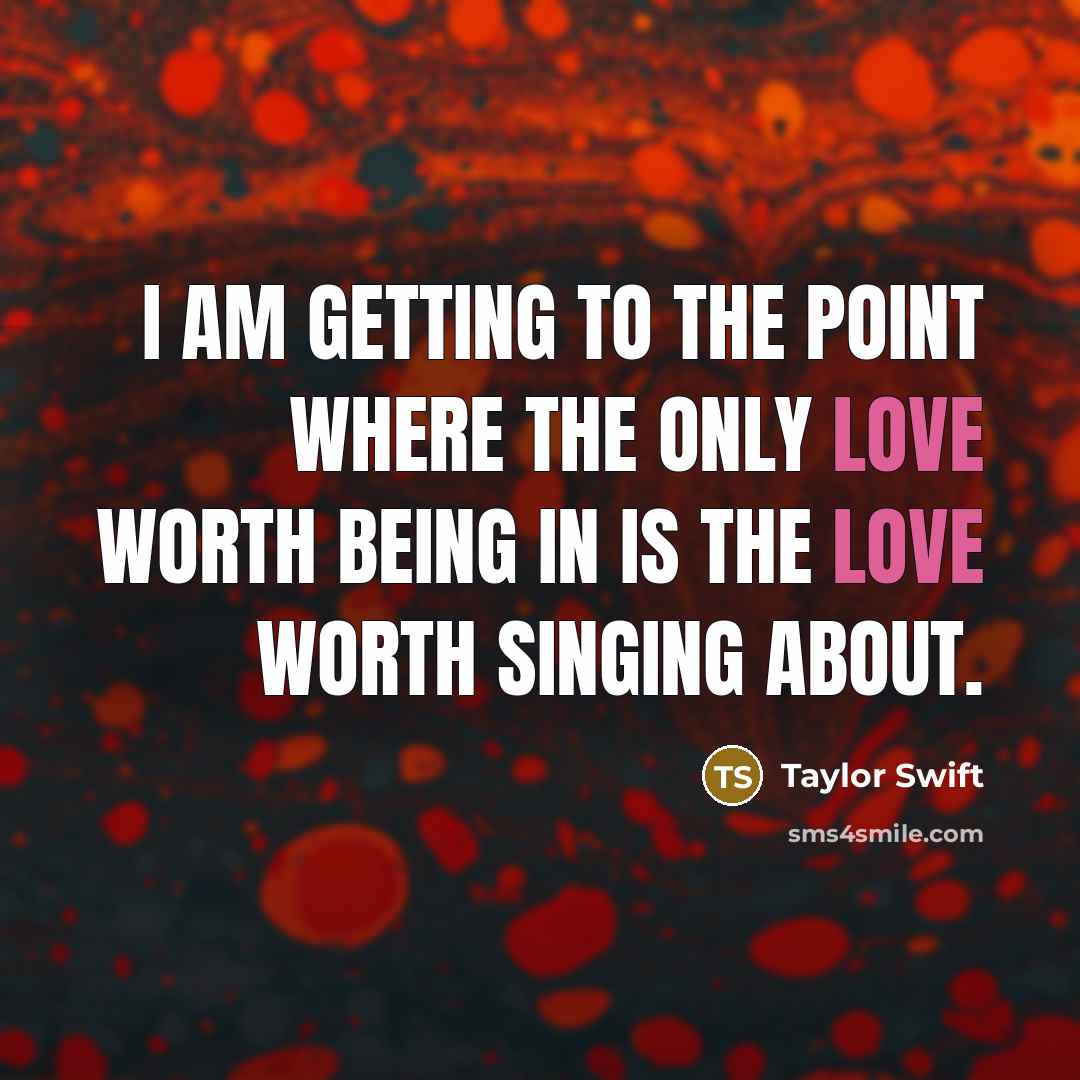 “I am getting to the point where the only love…” quote by Taylor Swift