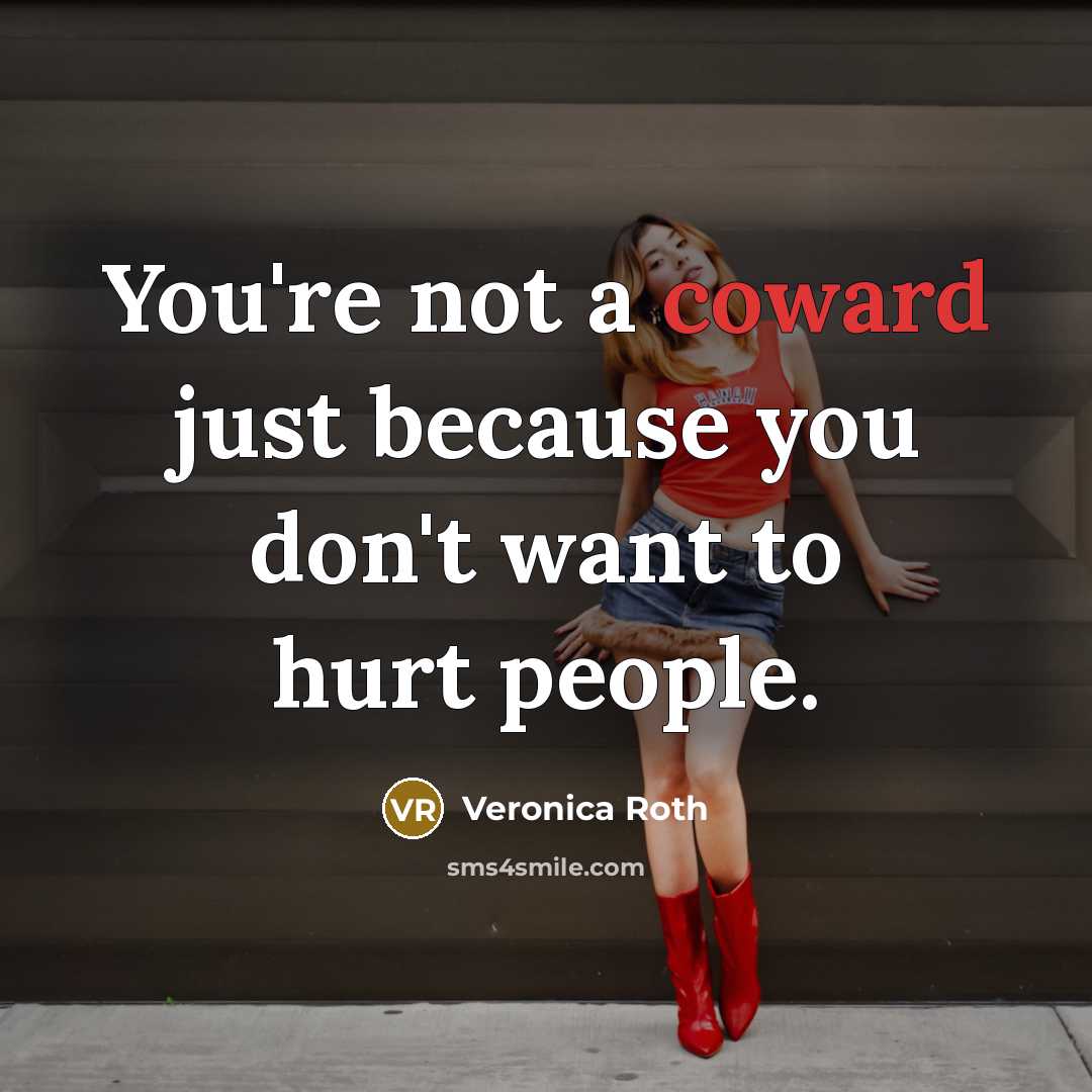 “You're not a coward just because you don't want to…” quote by Veronica Roth