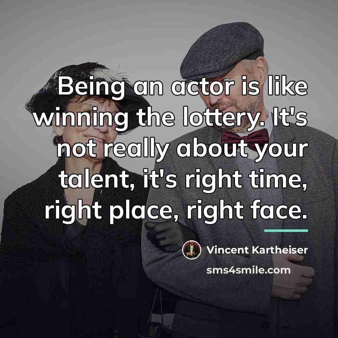 “Being an actor is like winning the lottery. It's not…” quote by Vincent Kartheiser