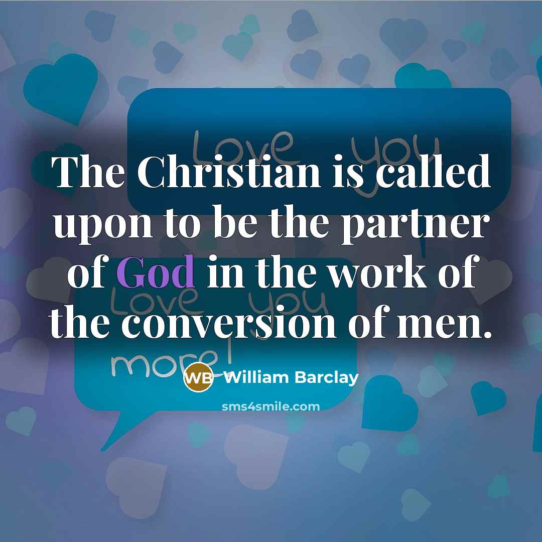 “The Christian is called upon to be the partner of…” quote by William Barclay