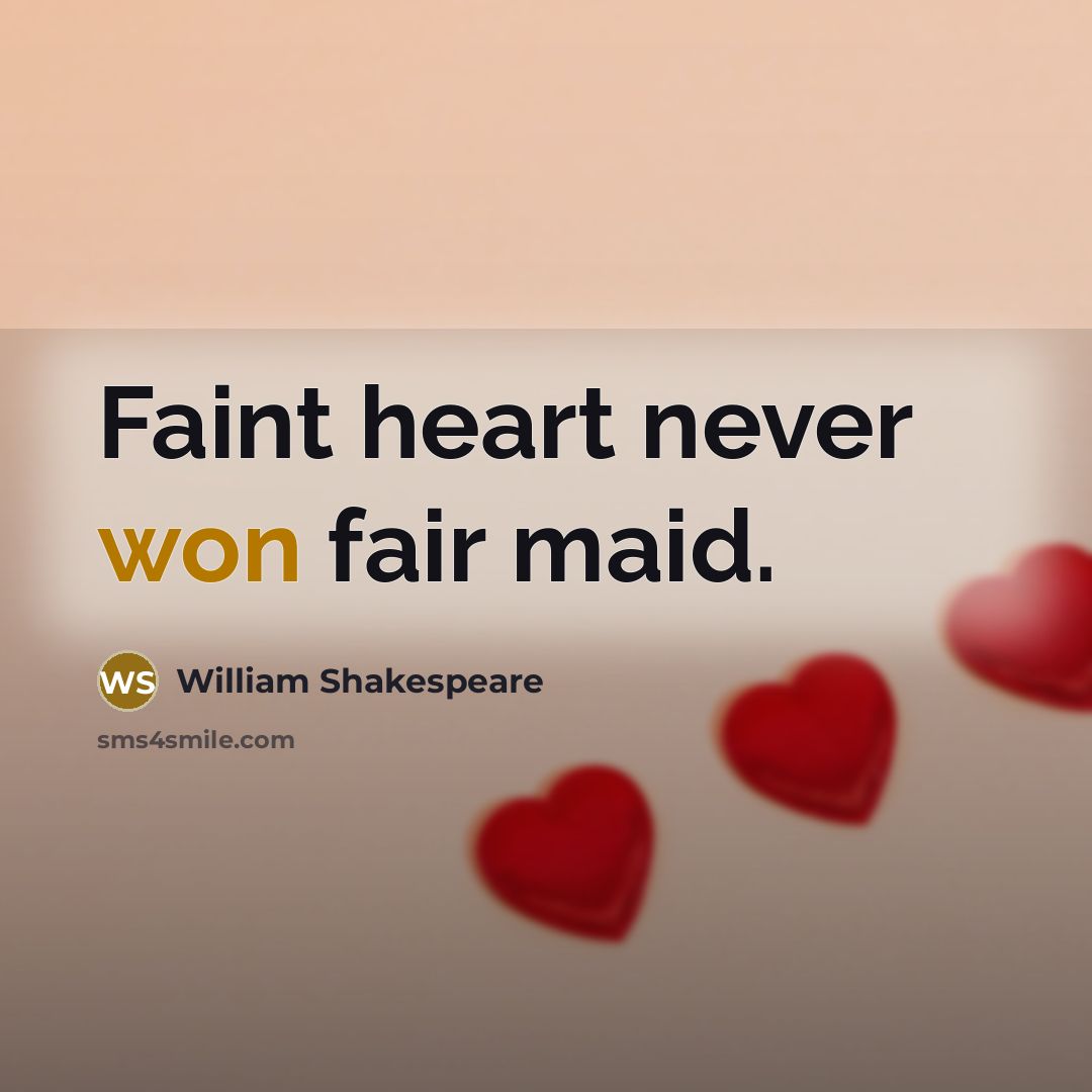 “Faint heart never won fair maid.” quote by William Shakespeare