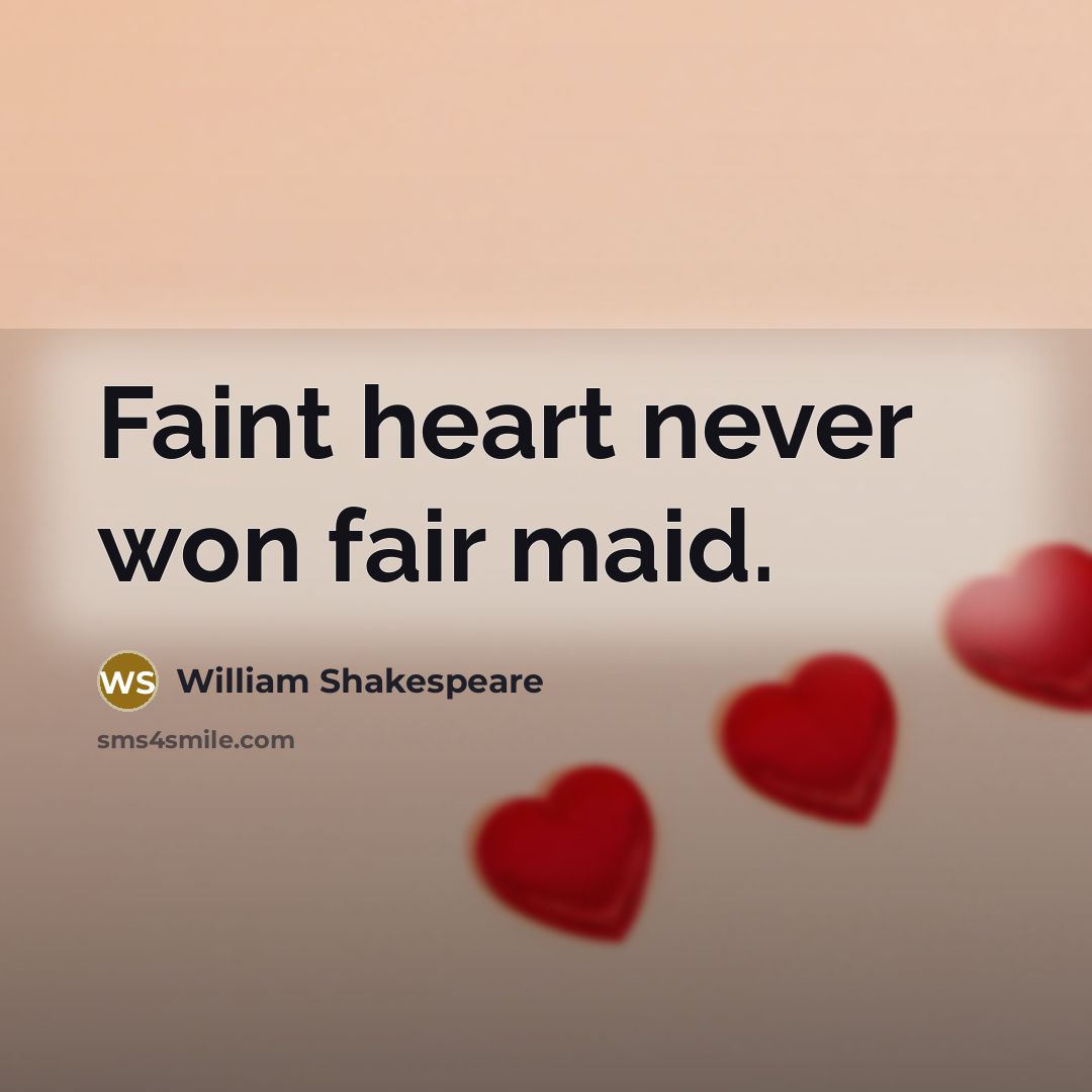 “Faint heart never won fair maid.…” quote by William Shakespeare