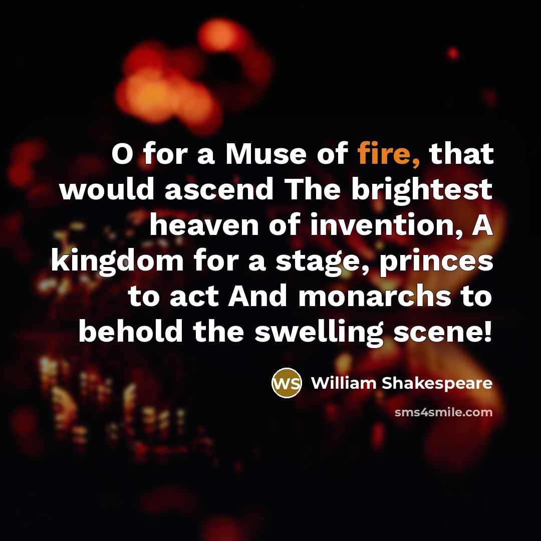 “O for a Muse of fire, that would ascend The…” quote by William Shakespeare
