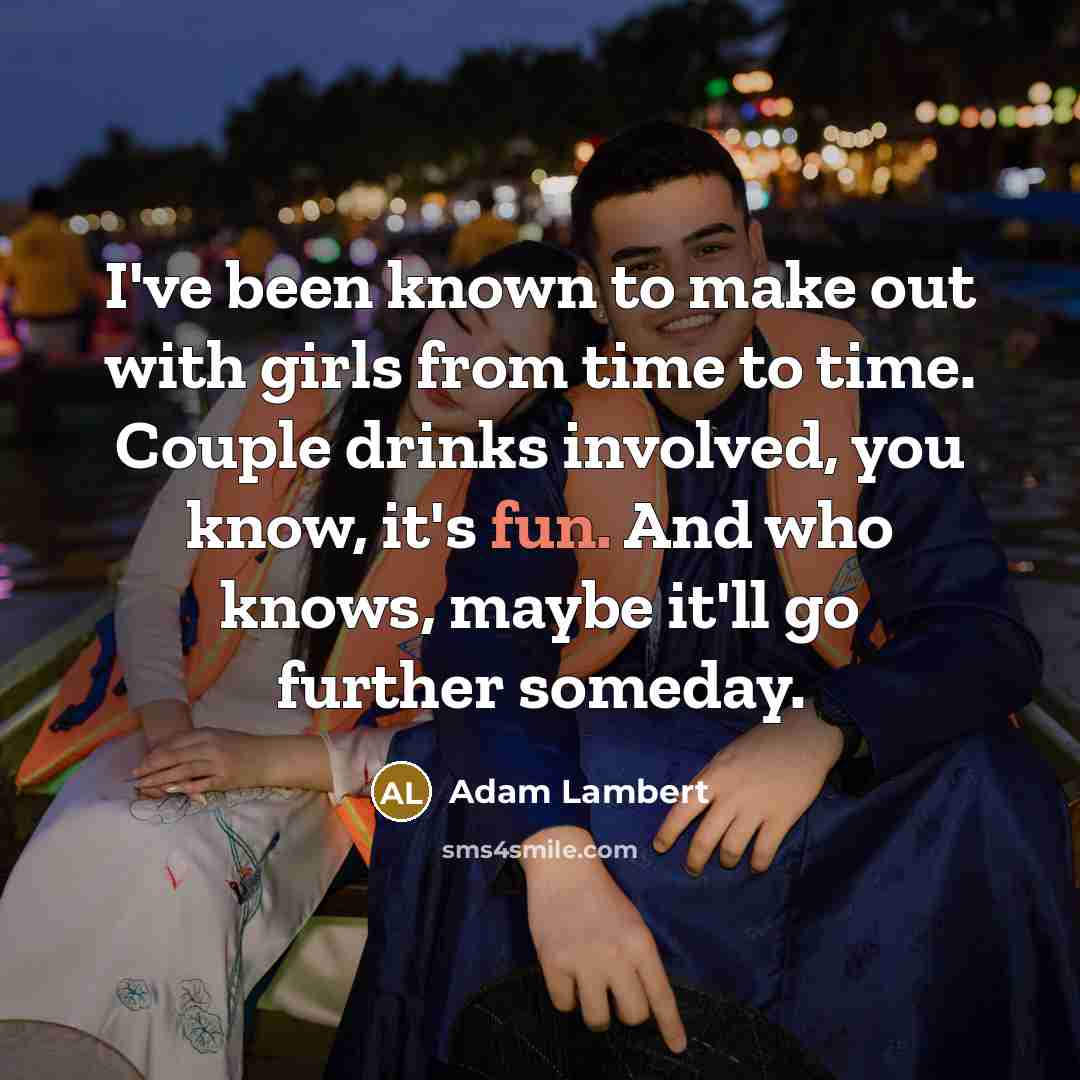 “I've been known to make out with girls from time…” quote by Adam Lambert