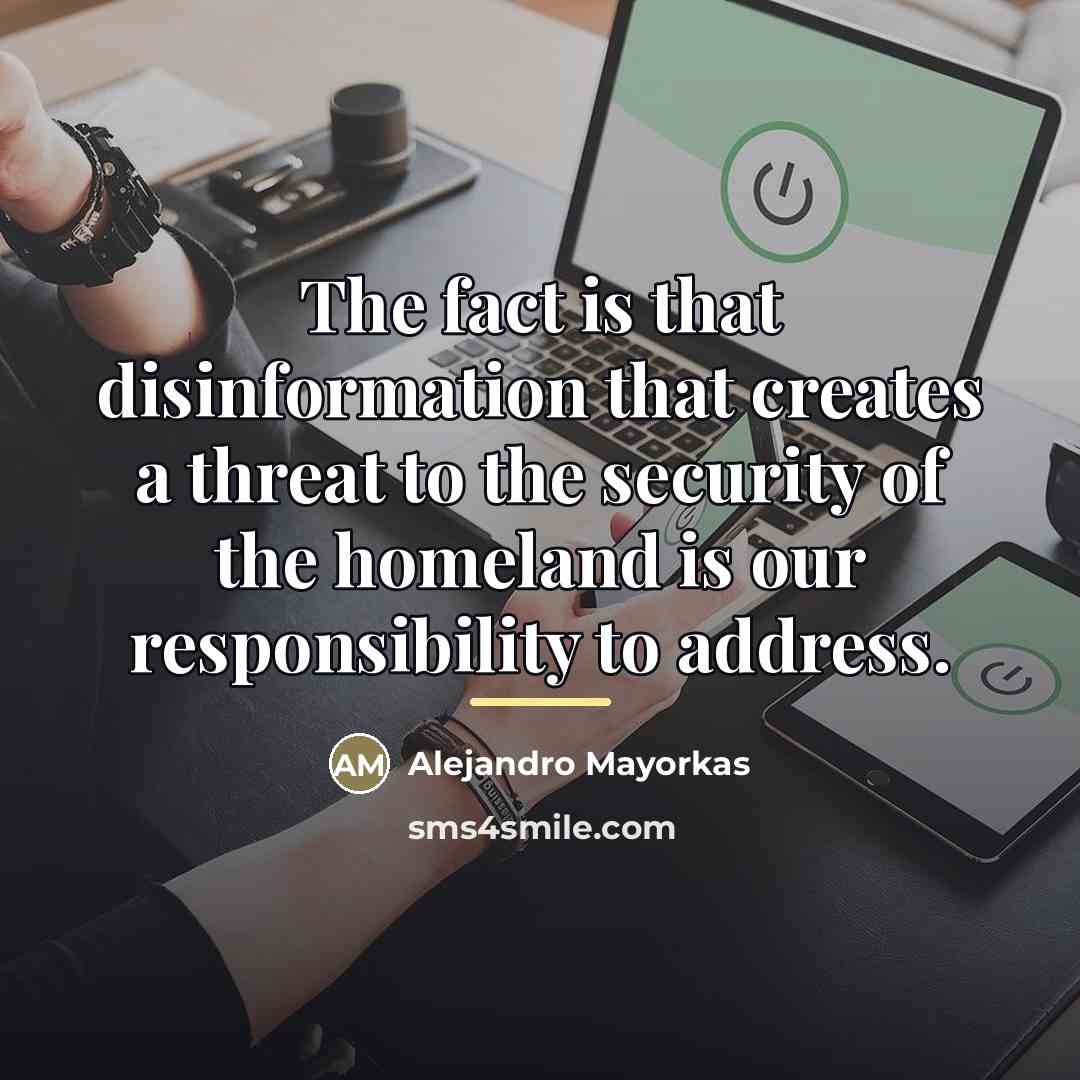 “The fact is that disinformation that creates a threat to…” quote by Alejandro Mayorkas