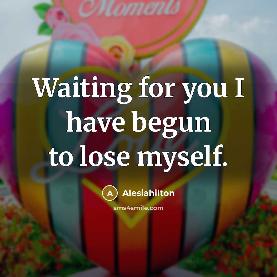 “Waiting for you I have begun to lose myself.” quote by Alesiahilton