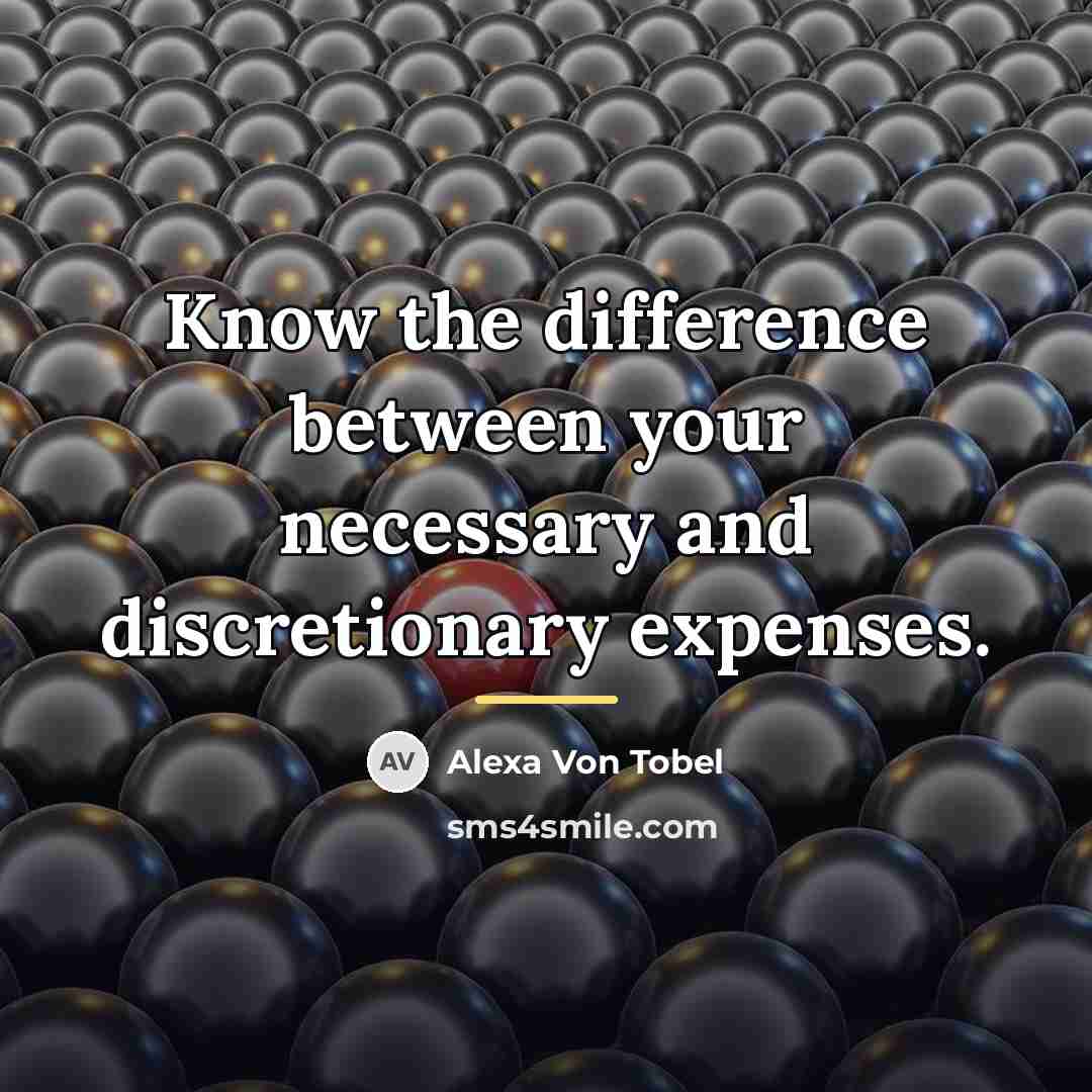 “Know the difference between your necessary and discretionary expenses.…” quote by Alexa Von Tobel