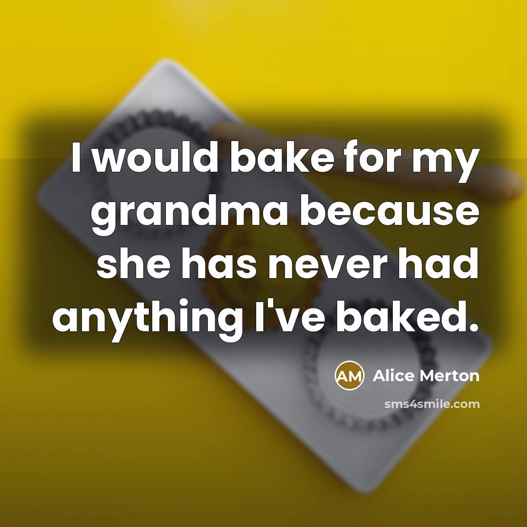 “I would bake for my grandma because she has never…” quote by Alice Merton