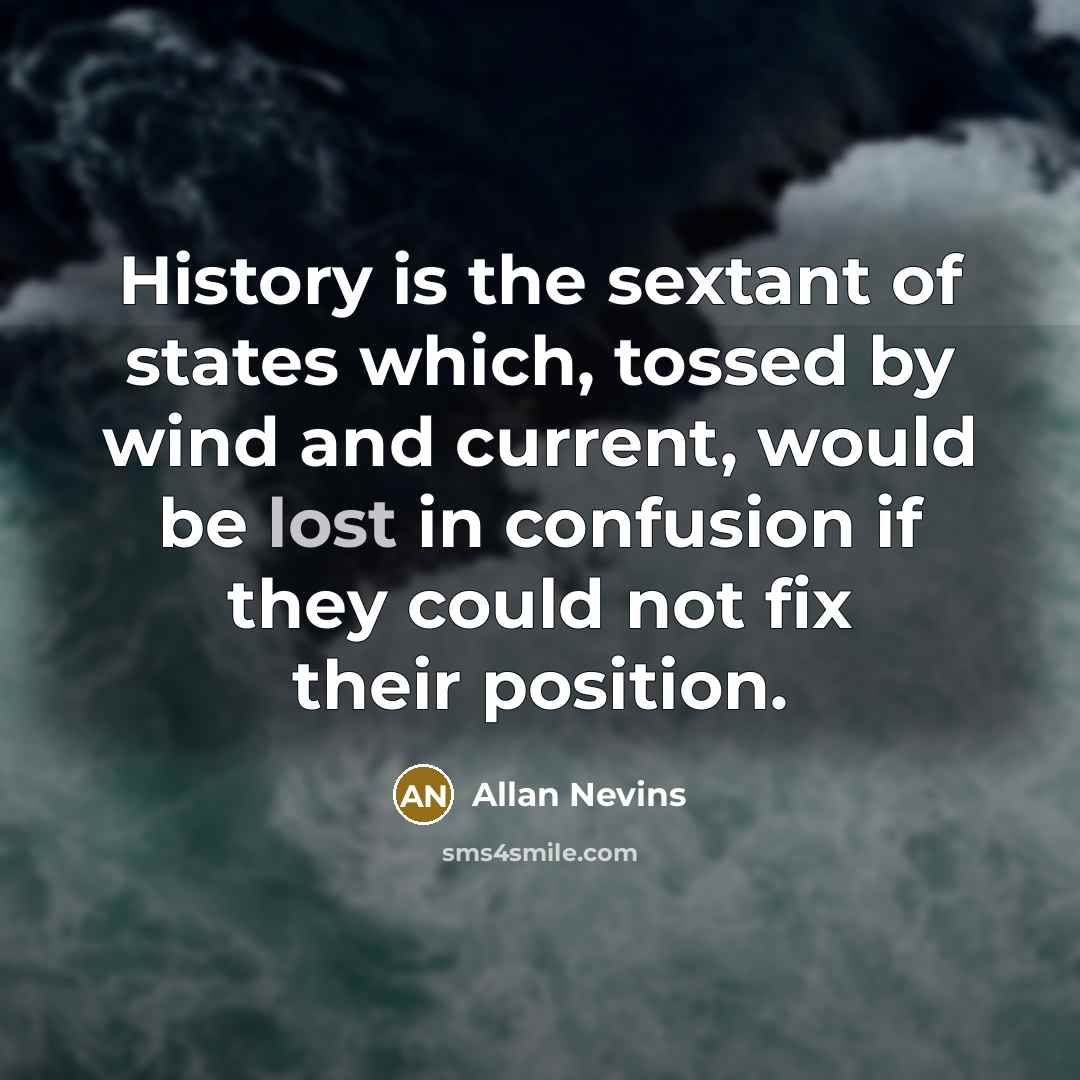 “History is the sextant of states which, tossed by wind…” quote by Allan Nevins