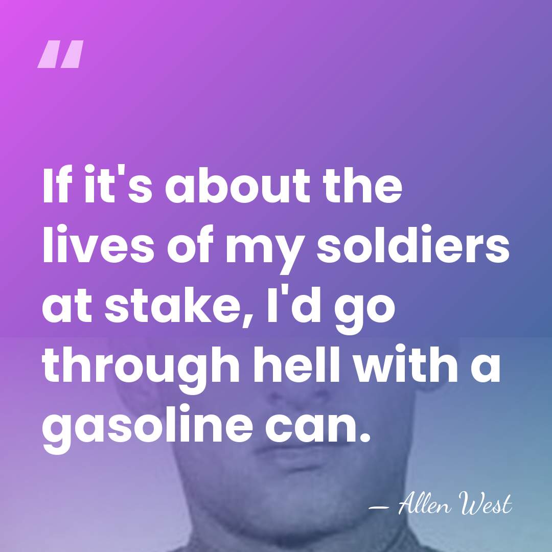 If it's about the lives of my soldiers at stake, I'd go&hellip; - Allen West