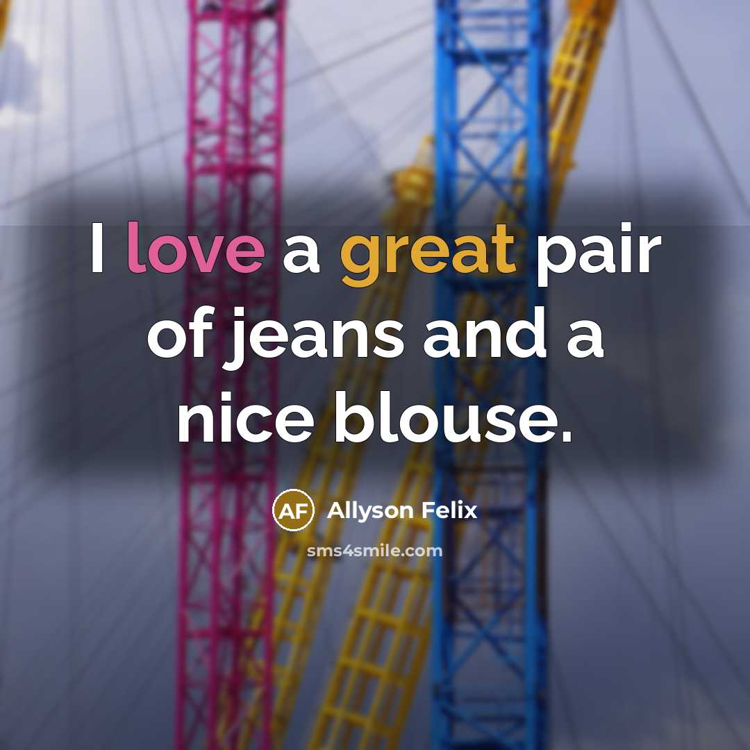 “I love a great pair of jeans and a nice…” quote by Allyson Felix