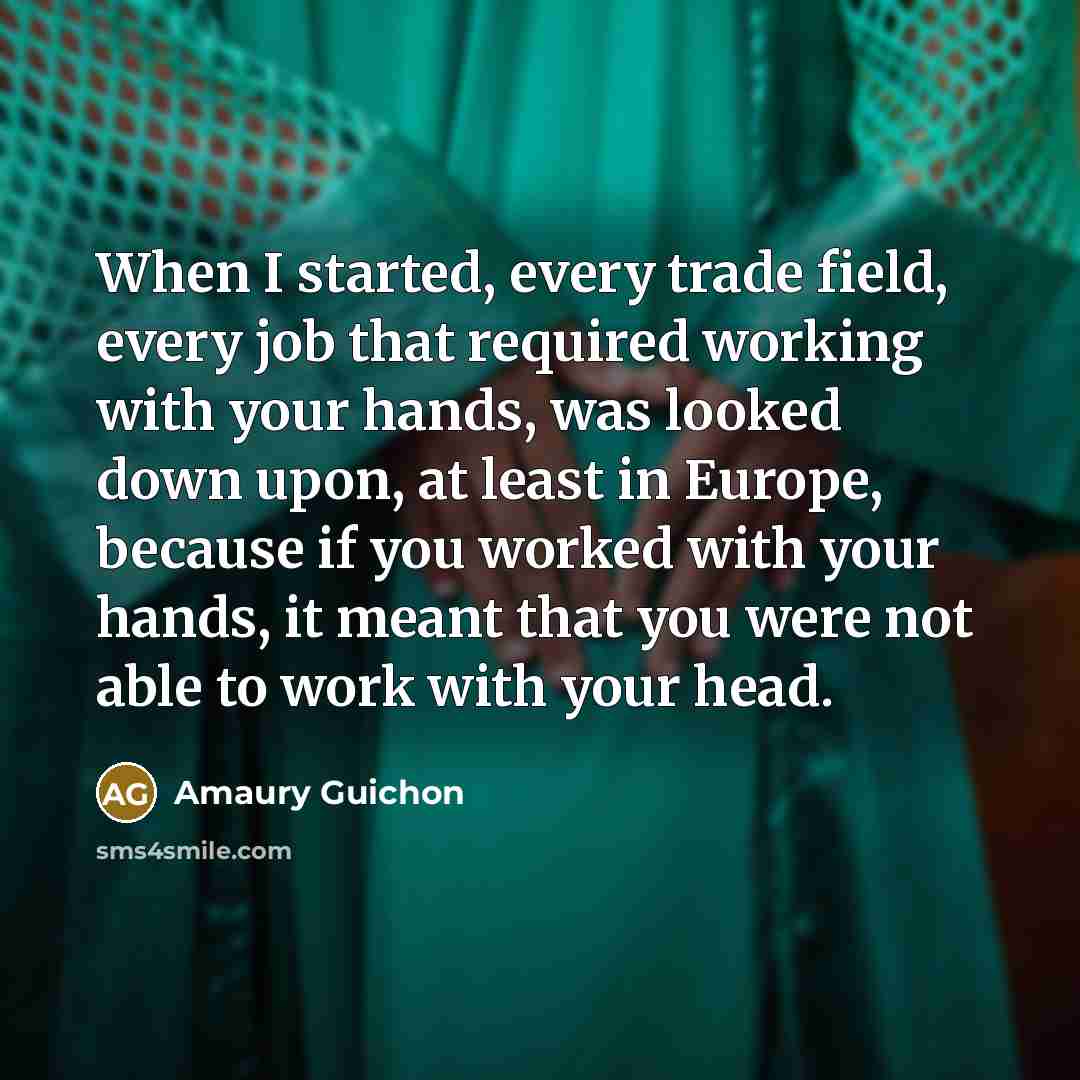 “When I started, every trade field, every job that required…” quote by Amaury Guichon