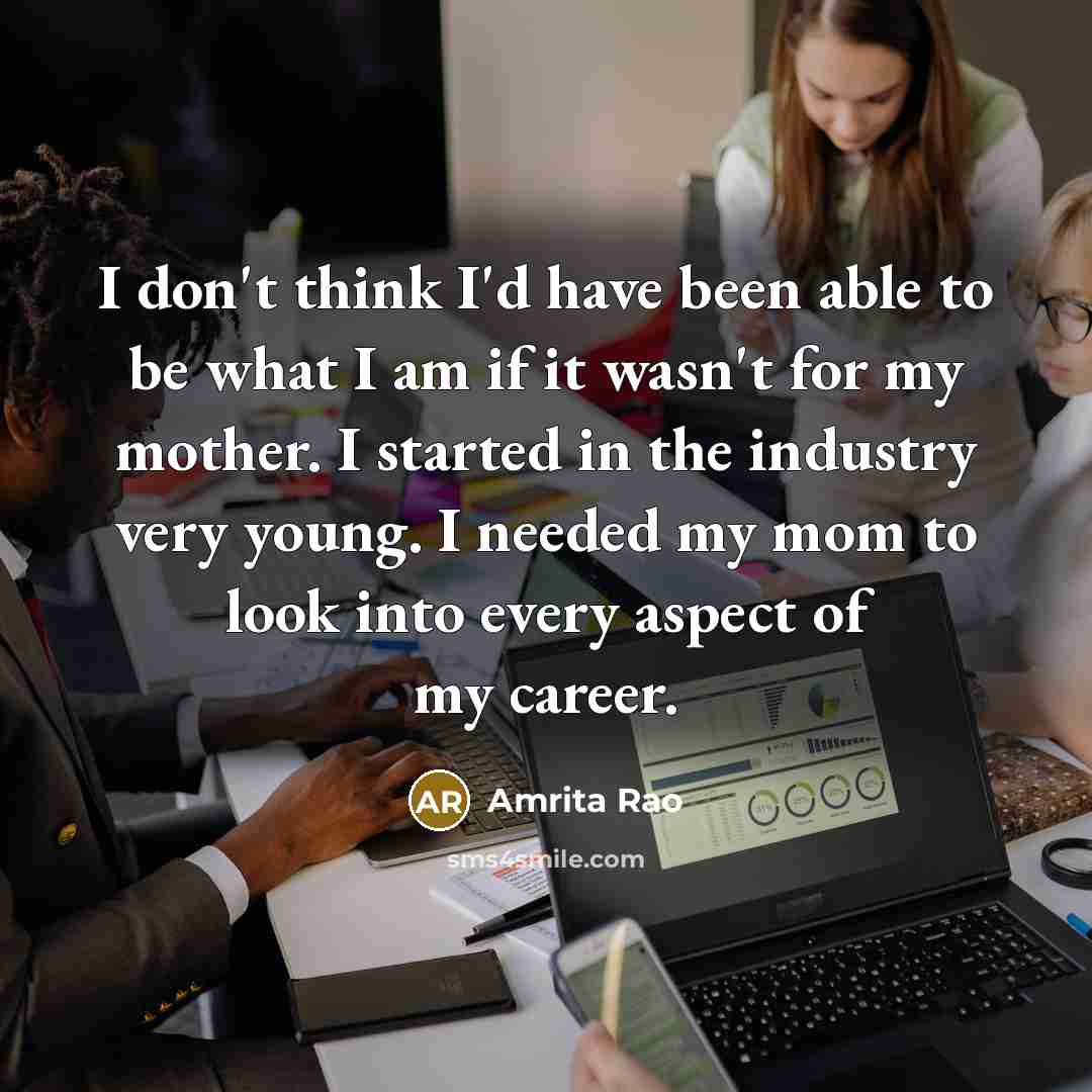 “I don't think I'd have been able to be what…” quote by Amrita Rao