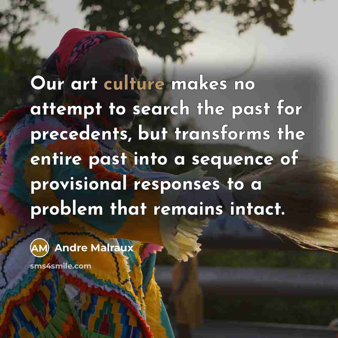 “Our art culture makes no attempt to search the past…” quote by Andre Malraux
