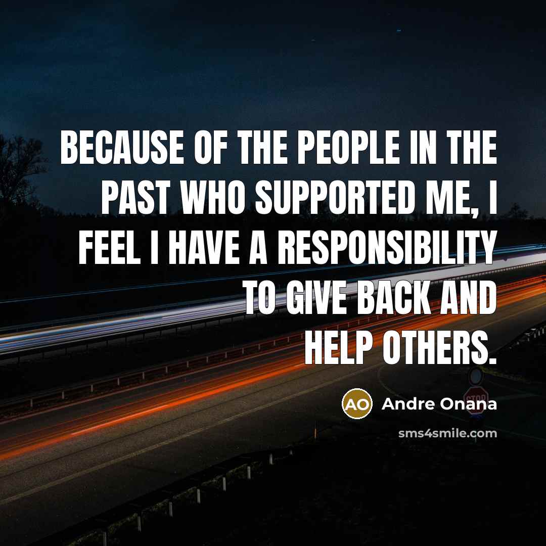 “Because of the people in the past who supported me,…” quote by Andre Onana