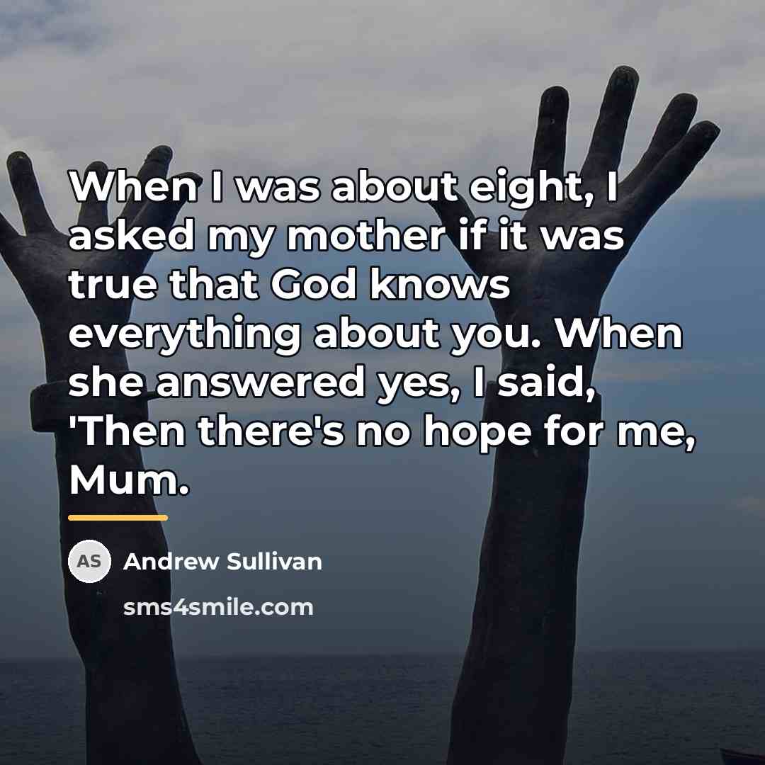 “When I was about eight, I asked my mother if…” quote by Andrew Sullivan