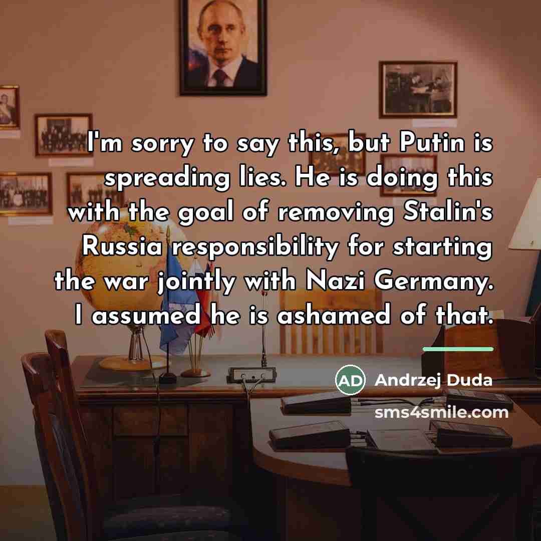 “I'm sorry to say this, but Putin is spreading lies.…” quote by Andrzej Duda
